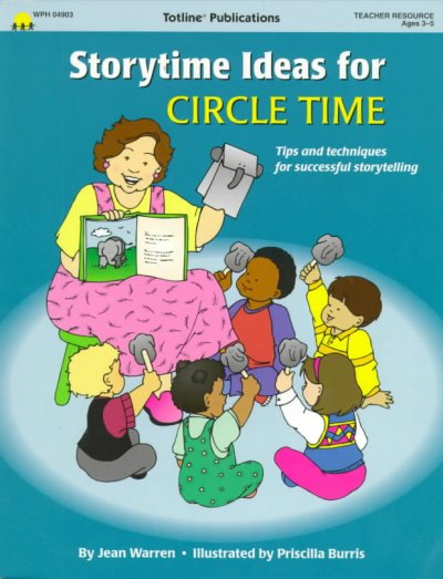 Storytime ideas for circle time : tips and techniques for successful storytelling / by Jean Warren ; illustrated by Priscilla Burris.