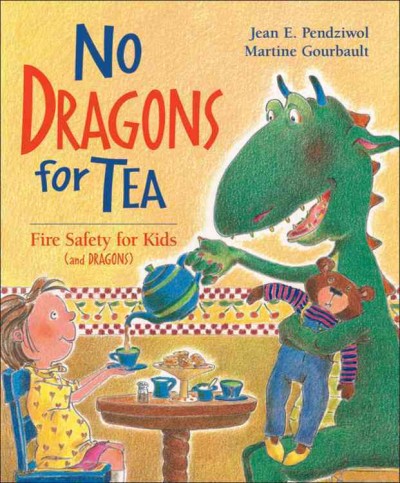 No dragons for tea : fire safety for kids (and dragons) / written by Jean Pendziwol ; illustrated by Martine Gourbault.