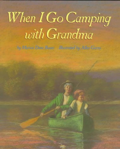 When I go camping with Grandma / by Marion Dane Bauer ; illustrated by Allen Garns.