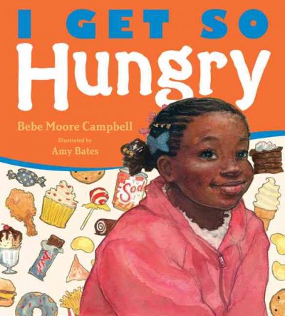 I get so hungry / Bebe Moore Campbell ; illustrated by Amy Bates.