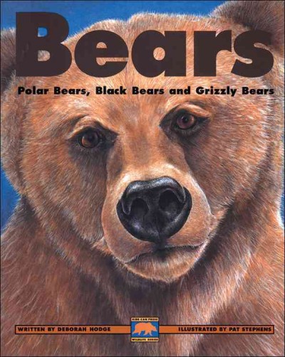 Bears : polar bears, black bears and grizzly bears / written by Deborah Hodge ; illustrated by Pat Stephens.