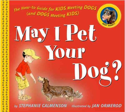 May I pet your dog? : the how-to guide for kids meeting dogs (and dogs meeting kids) / by Stephanie Calmenson ; illustrated by Jan Ormerod.