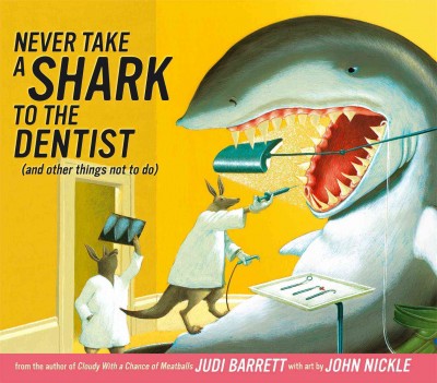 Never take a shark to the dentist (and other things not to do) / by Judi Barrett ; with art by John Nickle.