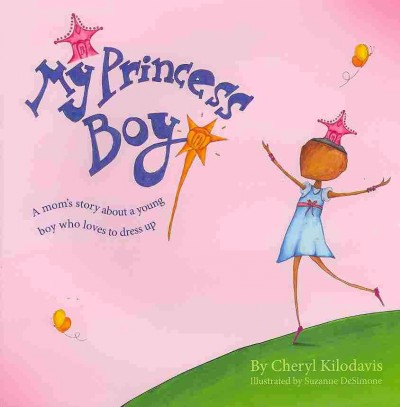 My princess boy : a mom's story about a young boy who loves to dress up / by Cheryl Kilodavis ; illustrated by Suzanne DeSimone.