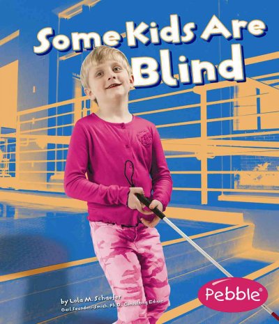 Some kids are blind / by Lola M. Schaefer.