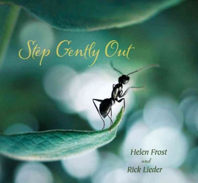 Step gently out / poem by Helen Frost ; photographs by Rick Lieder.