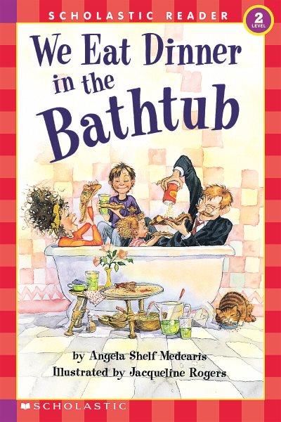 We eat dinner in the bathtub / Angela Shelf Medearis ; illustrated by Jacqueline Rogers.