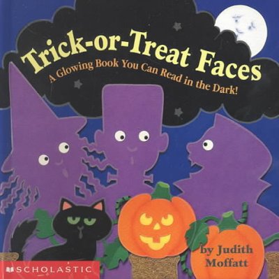 Trick-or-treat faces : a glowing book you can read in the dark / by Judith Moffatt.