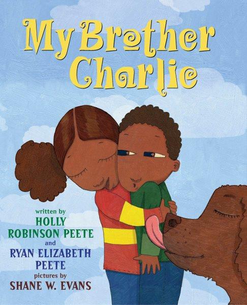 My brother Charlie : a sister's story of autism / written by Holly Robinson Peete and Ryan Elizabeth Peete with Denene Millner ; pictures by Shane W. Evans.