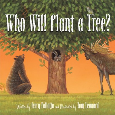 Who will plant a tree? / written by Jerry Pallotta ; illustrated by Tom Leonard.