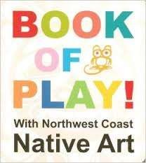 Book of play! : with Northwest Coast native art.