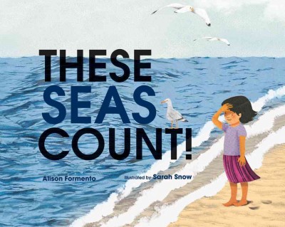 These seas count! / Alison Formento ; illustrated by Sarah Snow.