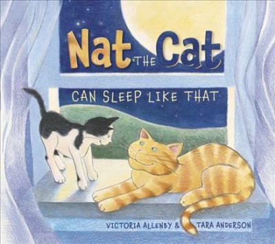 Nat the cat can sleep like that / Victoria Allenby ; illustrated by Tara Anderson.