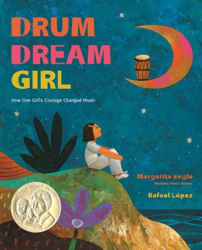 Drum dream girl : how one girl's courage changed music / poem by Margarita Engle ; illustrated by Rafael Lopez.