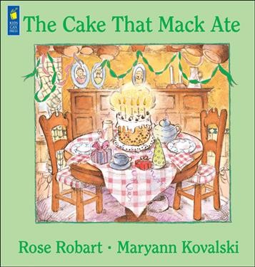The cake that Mack ate / Rose Robart ; illustrated by Maryann Kovalski.