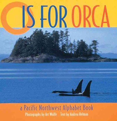 O is for orca :  a Pacific northwest alphabet book /  Andrea Helman ; photographs by Art Wolfe.