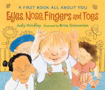 Eyes, nose, fingers, and toes : a first book all about you Judy Hindley; Brita Granstrom (ill.)