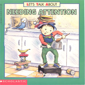 Let's talk about needing attention / Joy Berry