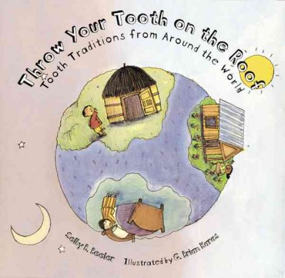Throw your tooth on the roof : tooth traditions from around the world / Selby B. Beeler
