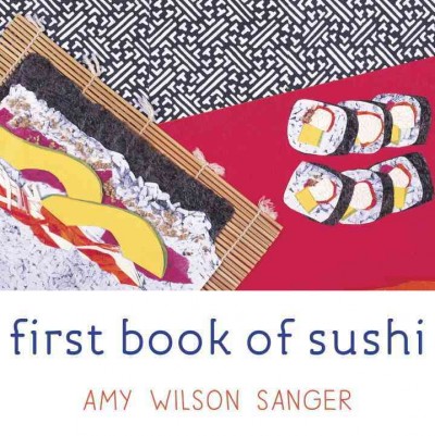First book of sushi [board book] / Amy Wilson Sanger.