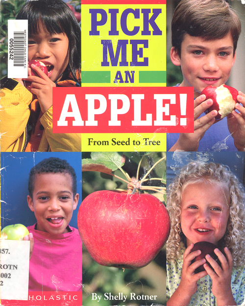 Pick me an apple! : from seed to tree / Shelly Rotner.