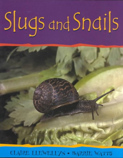 Slugs and snails Claire Llewellyn, Barrie Watts