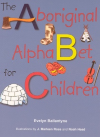 The Aboriginal Alphabet for Children / Evelyn Ballantyne ; illustrations by J. Marleen Ross and Noah Head.