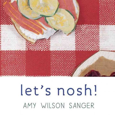 Let's nosh [board book] / Amy Wilson Sanger.