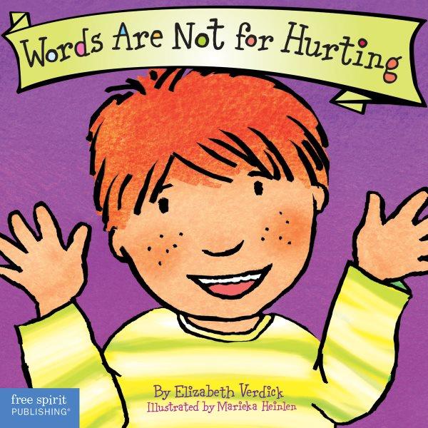 Words are not for hurting [board book] / Elizabeth Verdick ; illustrated by Marieka Heinlen.