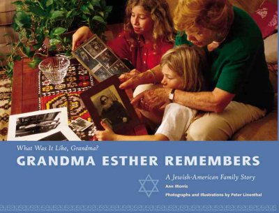 Grandma Esther remembers :  an Jewish-American story / Ann Morris ; photographs by Peter Linenthal.