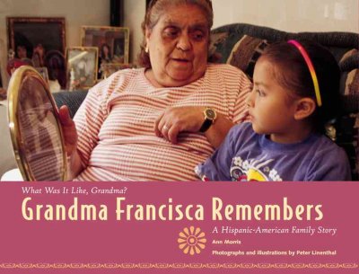 Grandma Francisca remembers :  a Hispanic-American family story / Ann Morris ; photographs by Peter Linenthal.