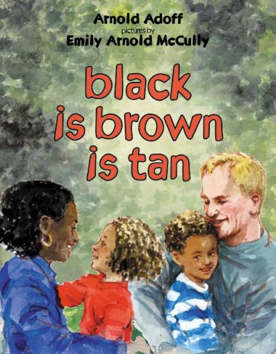 Black is brown is tan / Arnold Adoff ; illustrated by Emily Arnold McCully.
