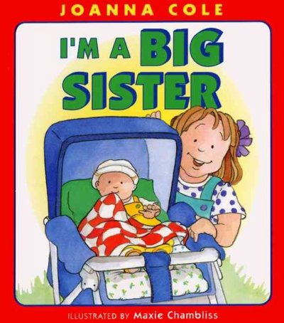 I'm a big sister / Joanna Cole ; illustrated by Maxie Chambliss.