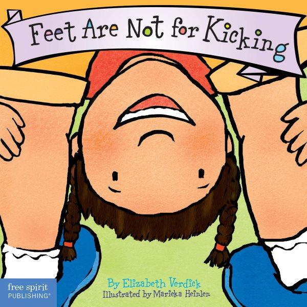 Feet are not for kicking [board book] / Elizabeth Verdick ; illustrated by Marieka Heinlen.