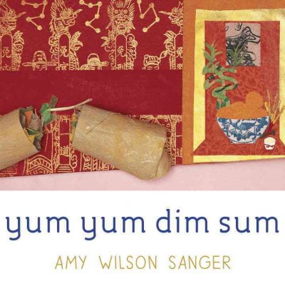 Yum yum dim sum [board book] / Amy Wilson Sanger.