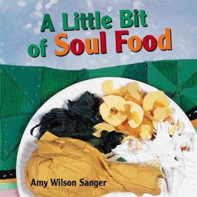 A little bit of soul food [board book] / Amy Wilson Sanger.