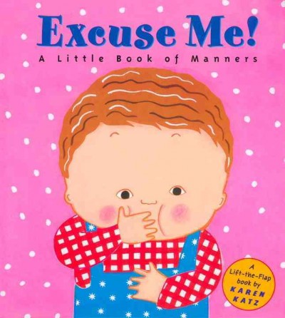 Excuse me! [board book] : A little book of manners / Karen Katz.