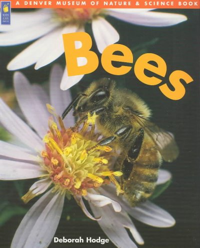Bees :  a Denver Museum of Nature and Science book / Deborah Hodge ; illustrated by Julian Mulock.