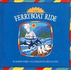 The ferryboat ride / Robert Perry ; illustrated by Greta  Guzek.