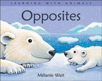 Opposites with polar animals [board book] Melanie Watt