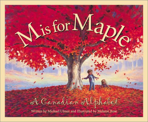 M is for maple :  a Canadian alphabet / Mike Ulmer ; illustrated by Melanie Rose-Popp.