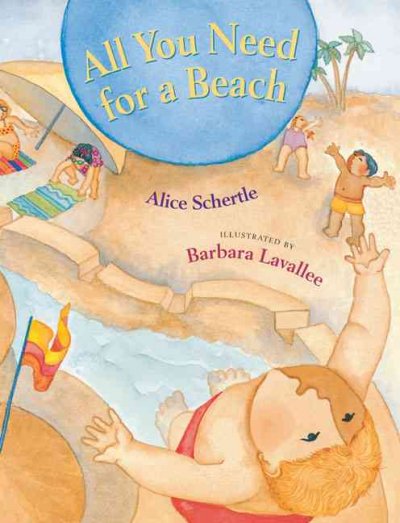 All you need for a beach Alice Schertle ; Barbara Lavallee (ill.)