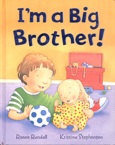 I'm a big brother! Ronne Randall ; Kristina Stephenson (ill.)