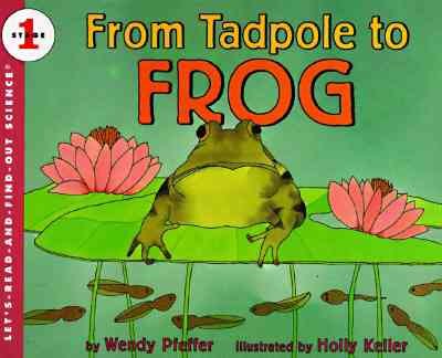 Tadpole to frog Wendy Pfeffer; Holly Keller (ill.)