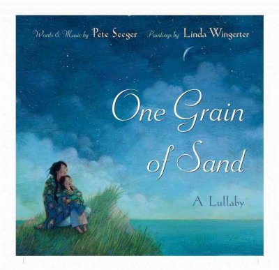 One grain of sand : a lullaby Pete Seeger Linda Wingerter (ill.)