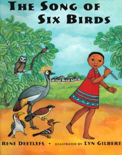 The song of six birds / Rene Deetlefs ; illustrated by Lyn Gilbert.