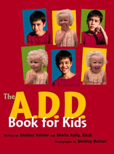 The ADD book for kids / Shelley Rotner, Sheila Kelly.