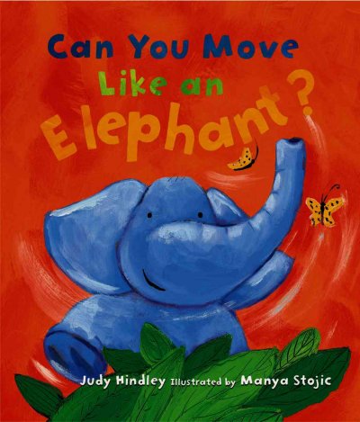 Can you move like an elephant? Judy Hindley; Manya Stojic (ill.)