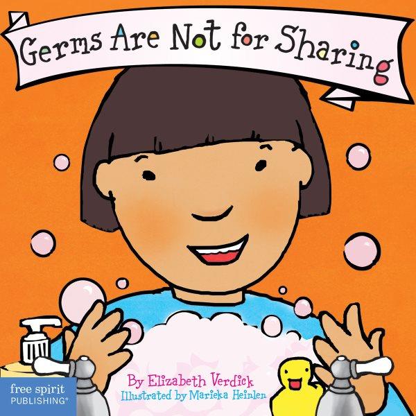 Germs are not for sharing [board book] / Elizabeth Verdick ; illustrated by Marieka Heinlen.