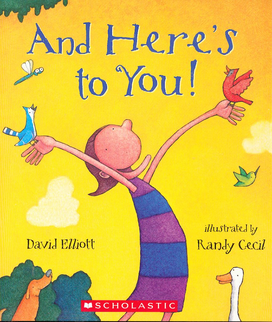 And here's to you / David Elliott ; illustrated by Randy Cecil.